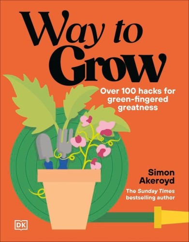 Way to Grow. Over 100 Hacks for Green-fingered...