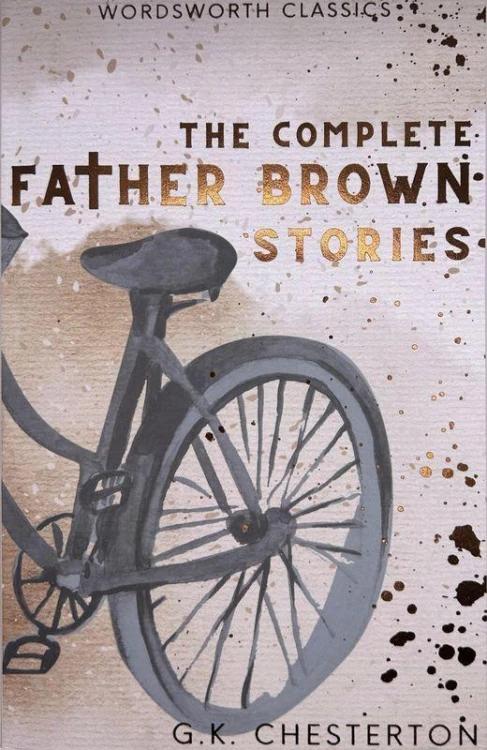 The Complete Father Brown Stories. Wordsworth...