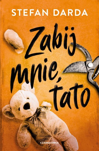Zabij mnie, tato. Zdzisław Mokryna. Tom 1 wyd....