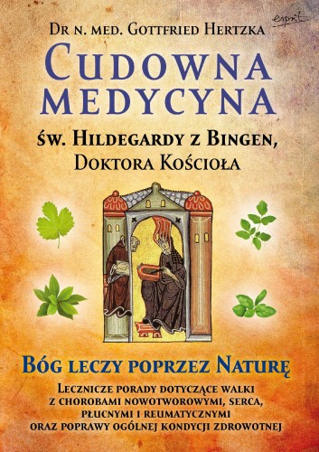 Cudowna medycyna Świętej Hildegardy z Bingen,...