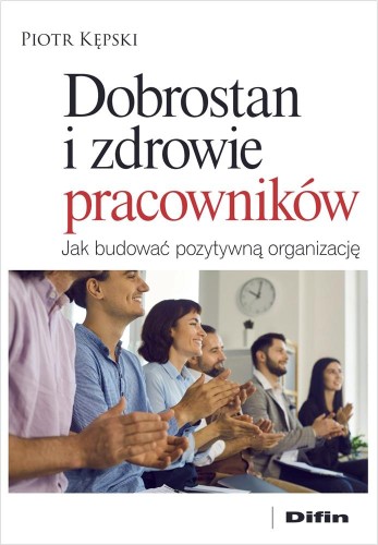 Dobrostan i zdrowie pracowników. Jak budować...