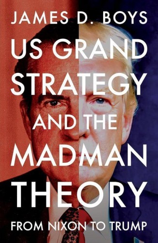 US grand strategy and the Madman Theory. From...