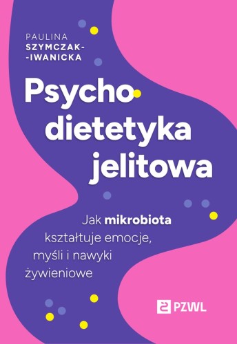 Psychodietetyka jelitowa. Jak mikrobiota...