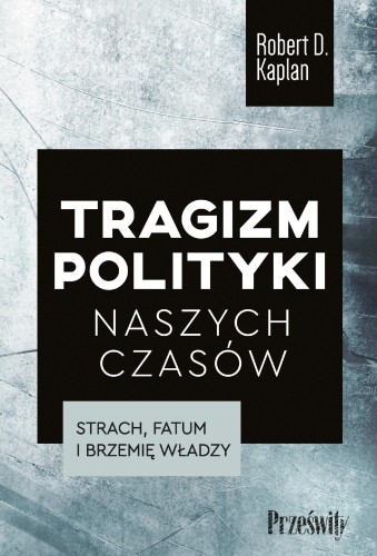 Tragizm polityki naszych czasów. Strach, fatum...