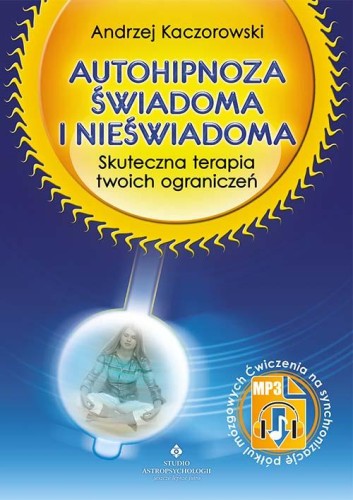 Autohipnoza świadoma i nieświadoma. Skuteczna...