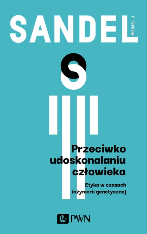 Przeciwko udoskonalaniu człowieka. Etyka w...