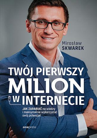Twój pierwszy milion w internecie. Jak...