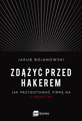 Zdążyć przed hakerem. Jak przygotować firmę na...