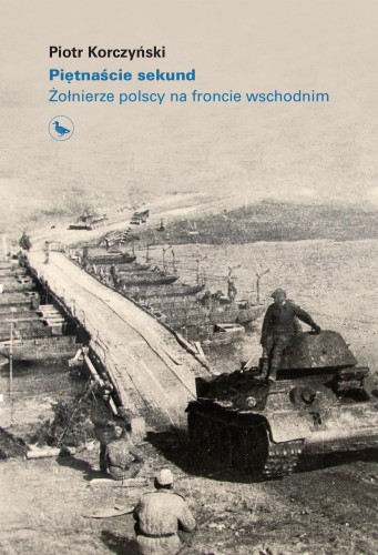 Piętnaście sekund. Żołnierze polscy na froncie...