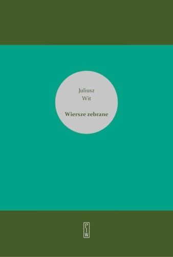Wiersze zebrane, Juliusz Wit