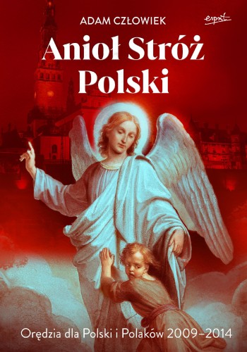 Anioł Stróż. Orędzia dla Polski i Polaków 2009...