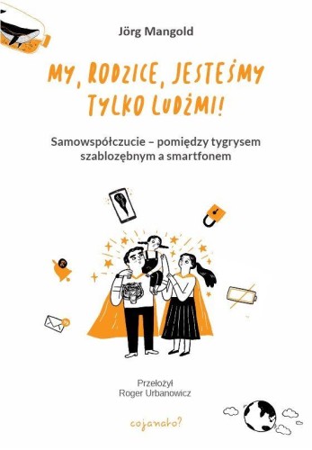 My, rodzice, jesteśmy tylko ludźmi!...