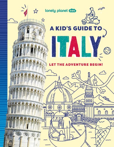 Lonely Planet Kids A Kid's Guide to Italy