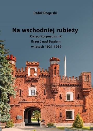 Na wschodniej rubieży. Okręg Korpusu nr IX...