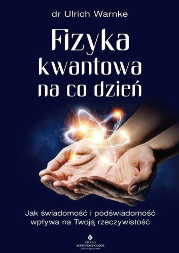 Fizyka kwantowa na co dzień. Jak świadomość i...