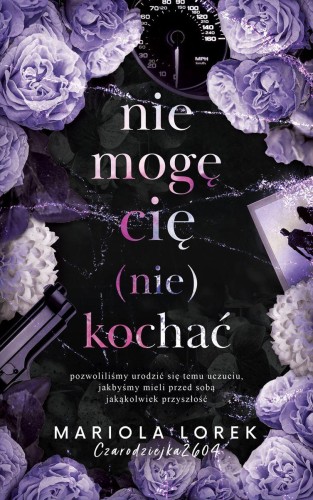 Nie mogę cię (nie) kochać. Tom 1, Mariola Lorek