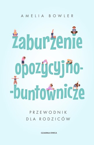 Zaburzenie opozycyjno-buntownicze. Przewodnik...