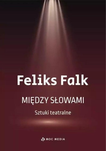 Między słowami. Sztuki teatralne, Feliks Falk