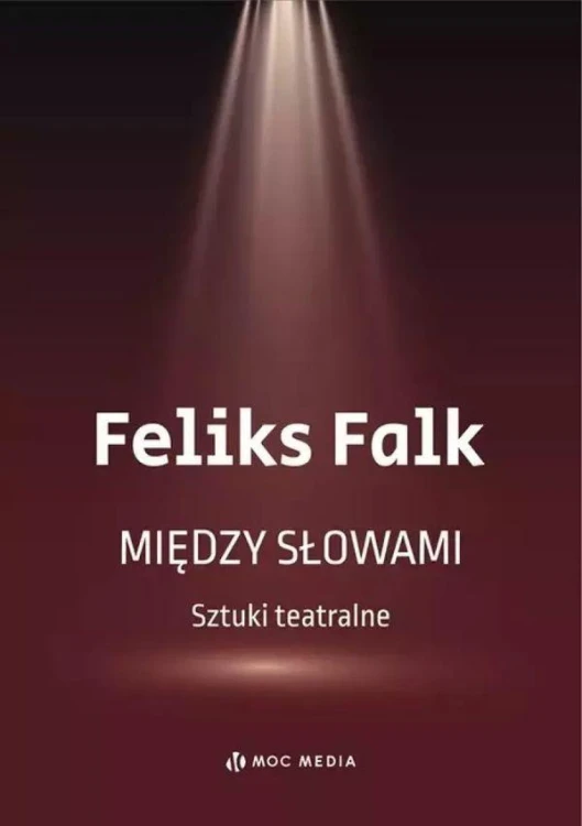 Między słowami. Sztuki teatralne, Feliks Falk
