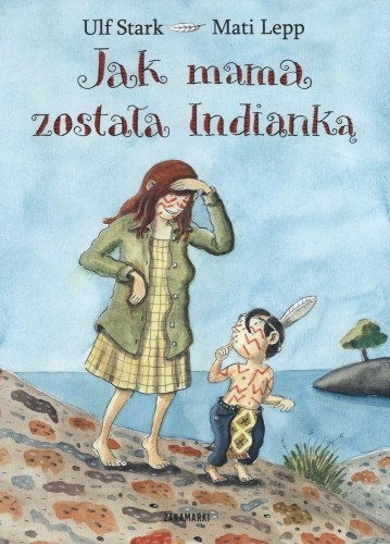 Jak mama została Indianką, Ulf Stark, Mati Lepp