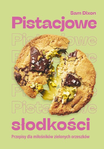 Pistacjowe słodkości. Przepisy dla miłośników...