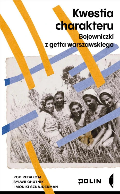 Kwestia charakteru. Bojowniczki z getta...