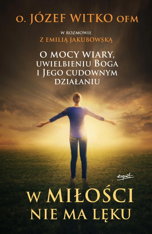 W miłości nie ma lęku. O mocy wiary,...