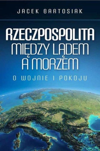 Rzeczpospolita między lądem a morzem o wojnie...