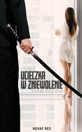 Ucieczka w zniewolenie Tom 1, Karolina Agata Socha