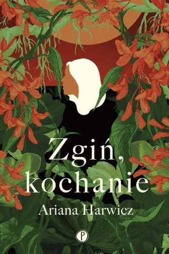 Zgiń kochanie, Ariana Harwicz