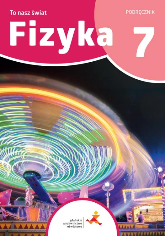 Fizyka To nasz świat podręcznik dla klasy 7...