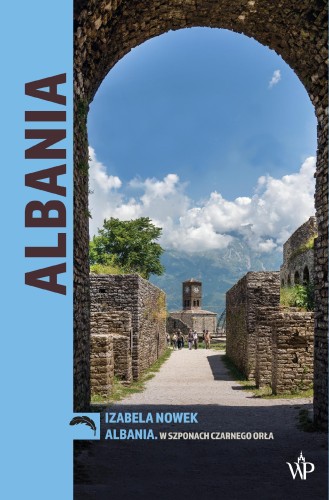 Albania. W szponach czarnego orła., Izabela Nowek