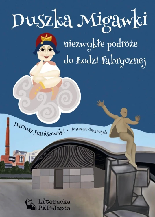 Duszka Migawki. Niezwykłe podróże do Łodzi...