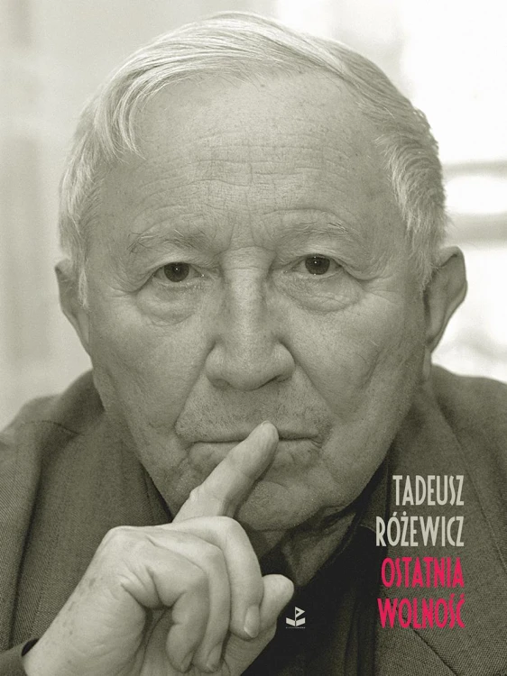 Ostatnia wolność, Tadeusz Różewicz