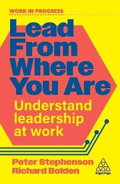 Lead From Where You Are. Understand Leadership...