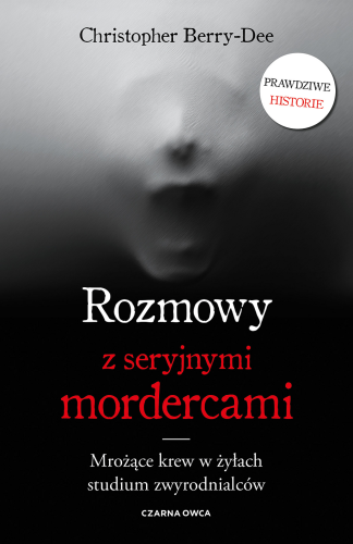 Rozmowy z seryjnymi mordercami. Mrożące krew w...