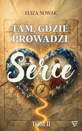Tam, gdzie prowadzi serce. Tom 2, Eliza Nowak