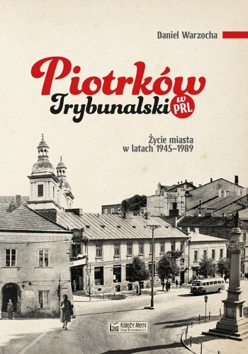 Piotrków Trybunalski w PRL. Życie codzienne i...