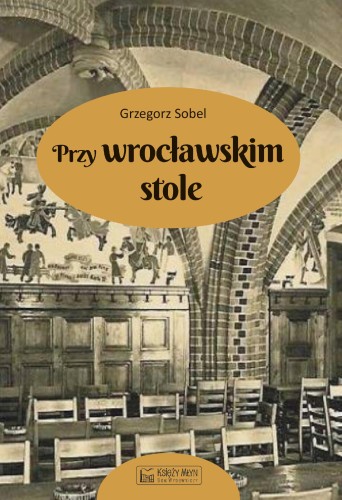 Przy wrocławskim stole, Grzegorz Sobel