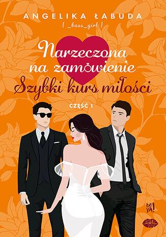 Szybki kurs miłości. Narzeczona na zamówienie....