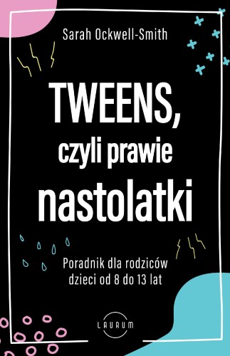 Tweens, czyli prawie nastolatki. Poradnik dla...