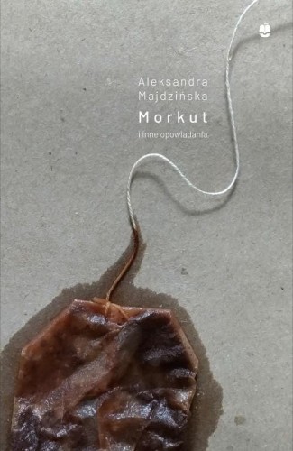 Morkut i inne opowiadania, Aleksandra Majdzińska