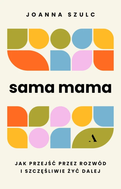 Sama mama. Jak przejść przez rozwód i...