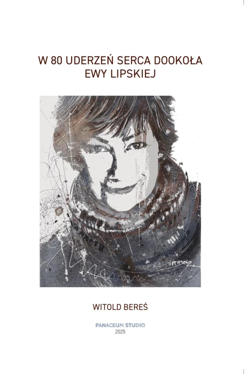 W 80 uderzeń serca Dookoła Ewy Lipskiej