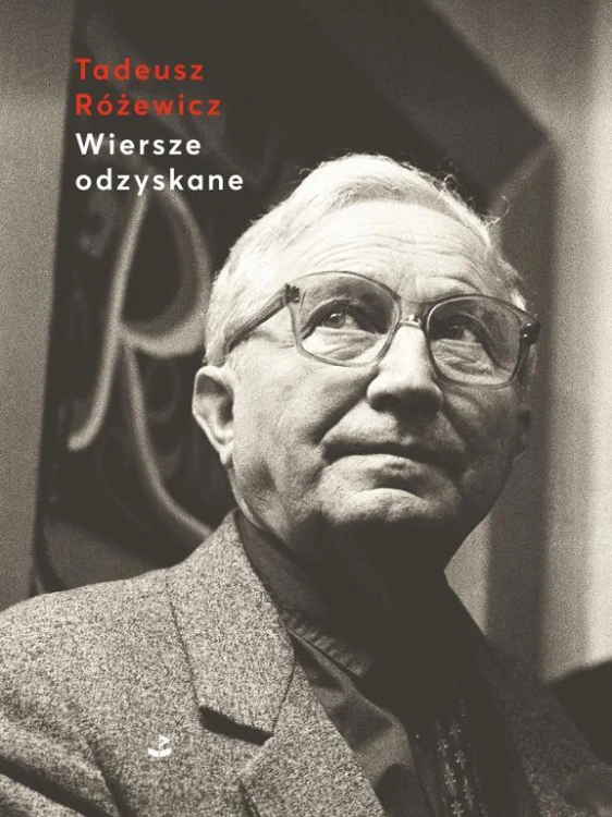 Wiersze odzyskane, Tadeusz Różewicz
