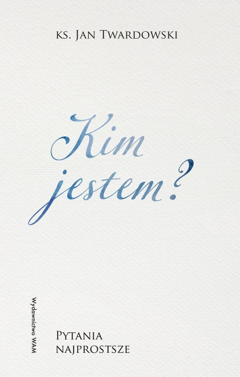 Kim jestem? Pytania najprostsze. Pytania...