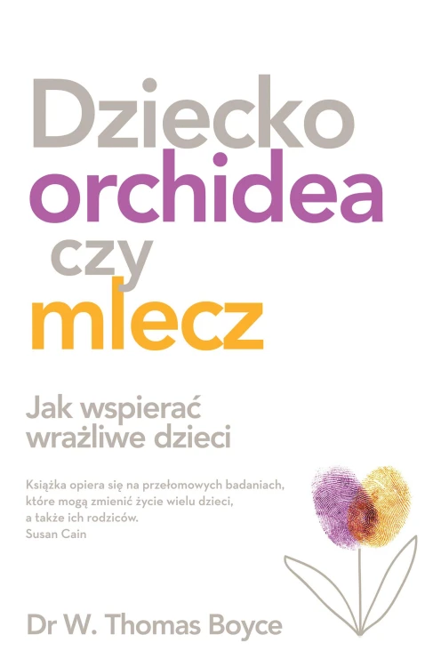 Dziecko orchidea czy mlecz. Jak wspierać...