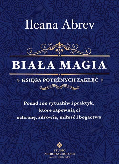 Biała magia. Księga potężnych zaklęć. Ponad...