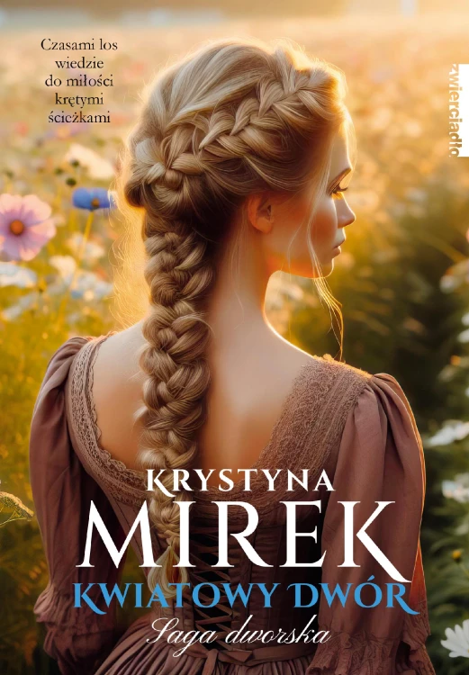 Kwiatowy dwór. Saga dworska. Tom 3, Krystyna Mirek