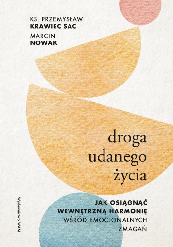 Droga udanego życia. Jak osiągnąć wewnętrzną...